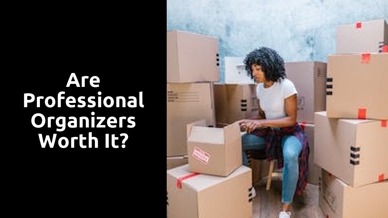 Are professional organizers worth it?