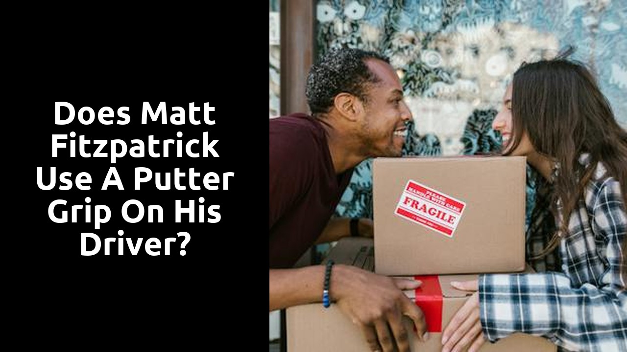 Does Matt Fitzpatrick use a putter grip on his driver?