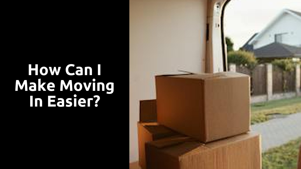 How can I make moving in easier?