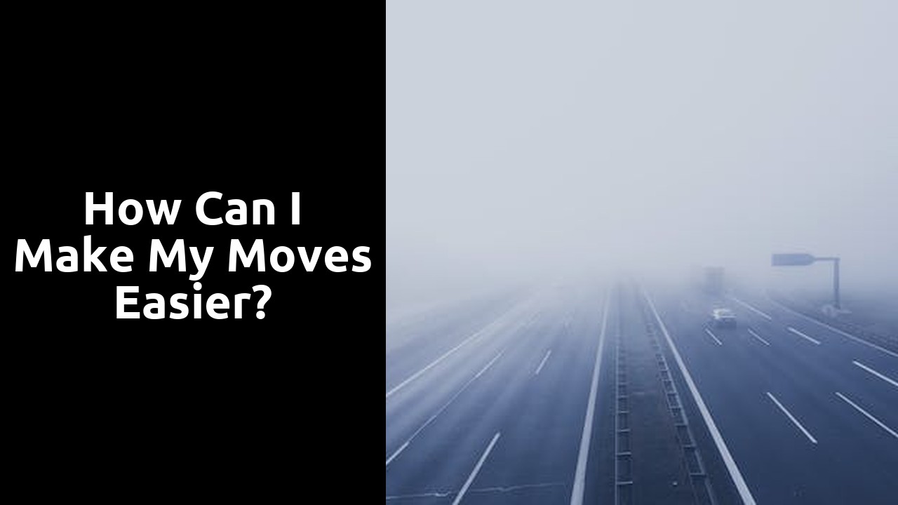 How can I make my moves easier?