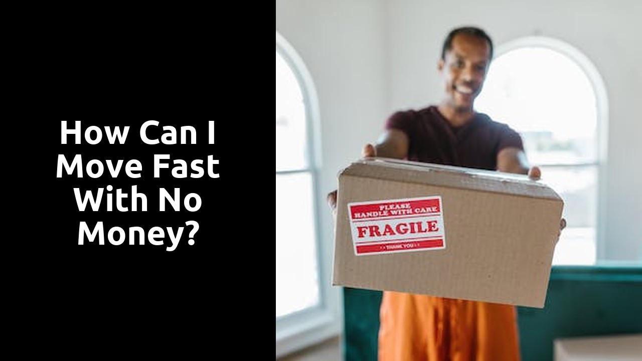 How can I move fast with no money?