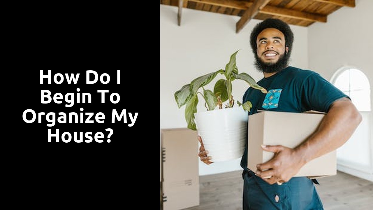 How do I begin to organize my house?