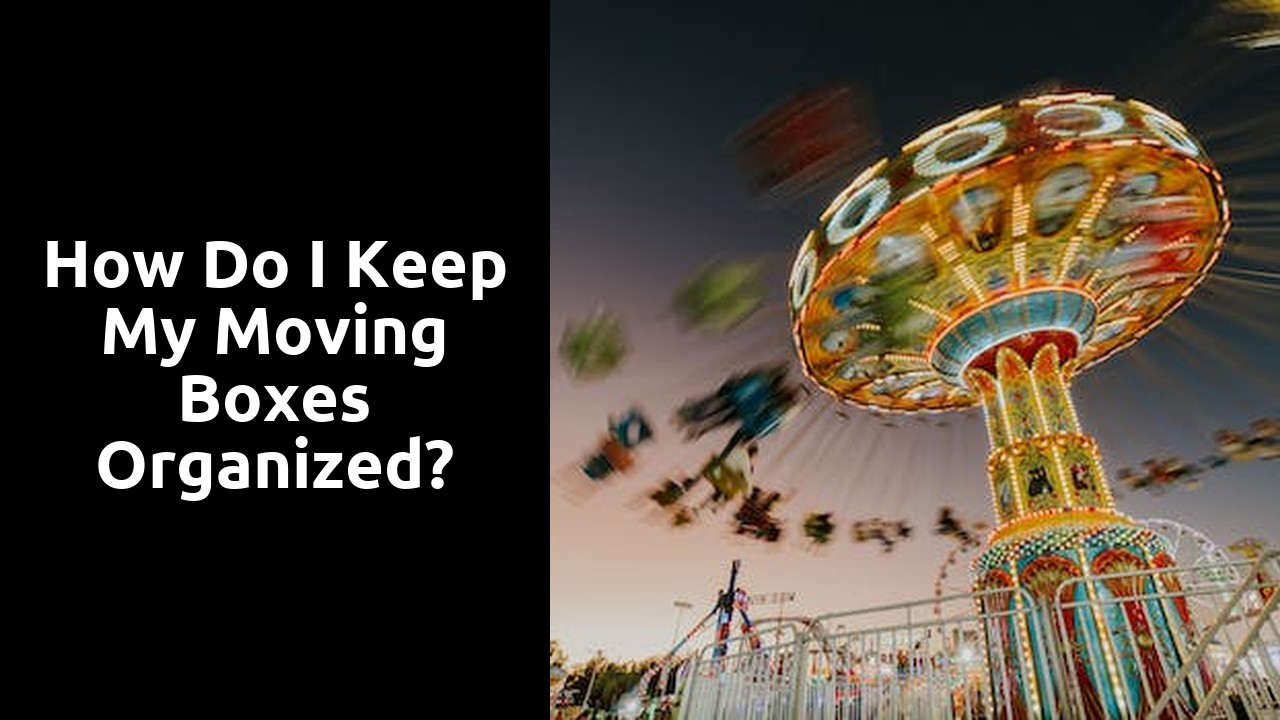 How do I keep my moving boxes organized?