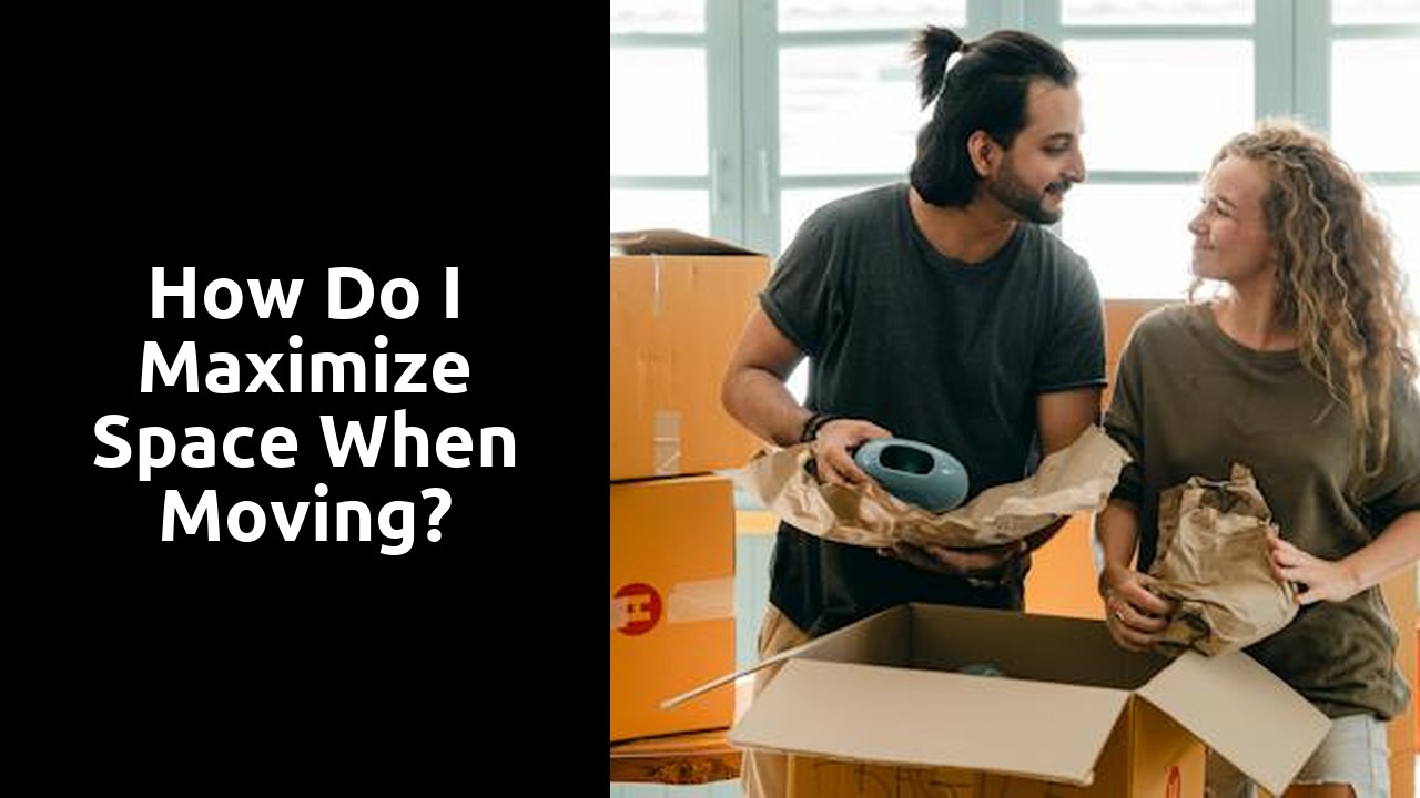 How do I maximize space when moving?