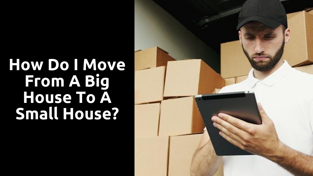 How do I move from a big house to a small house?