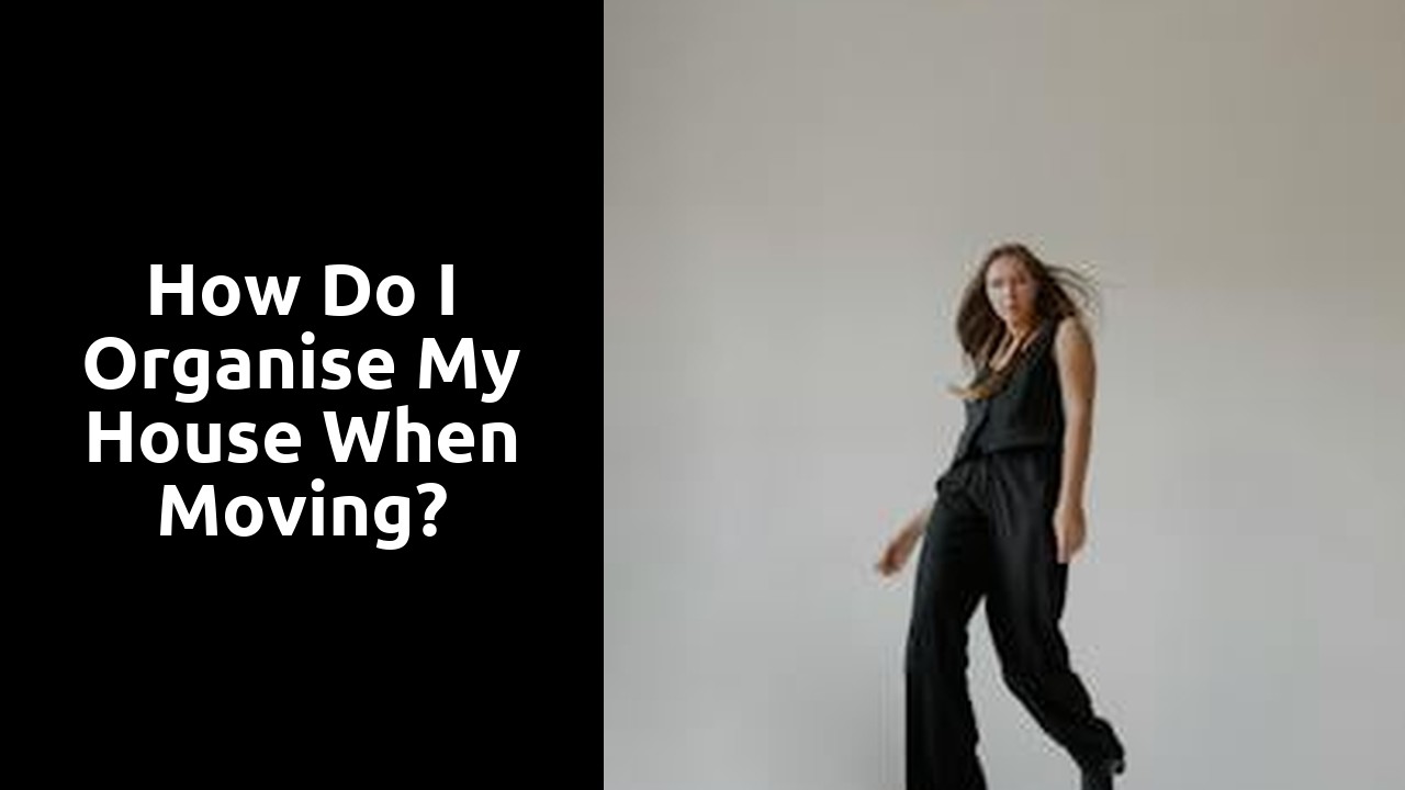 How do I Organise my house when moving?