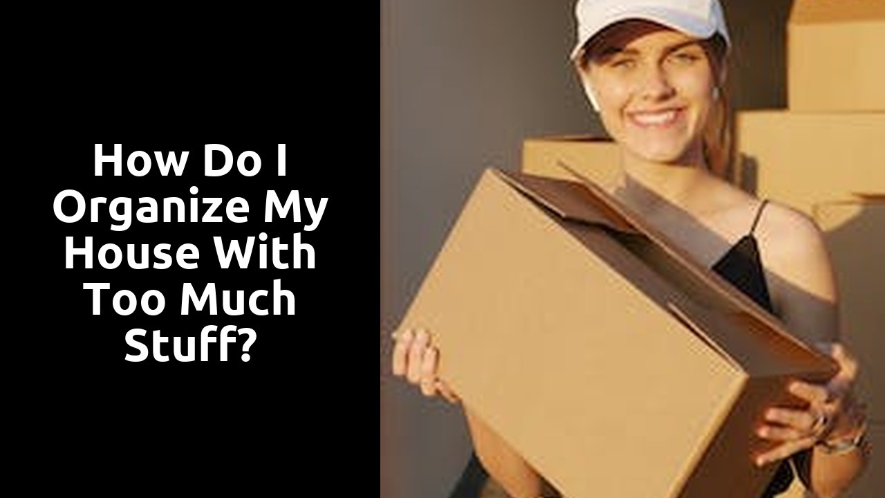 How do I organize my house with too much stuff?