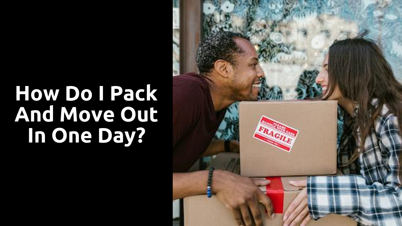 How do I pack and move out in one day?