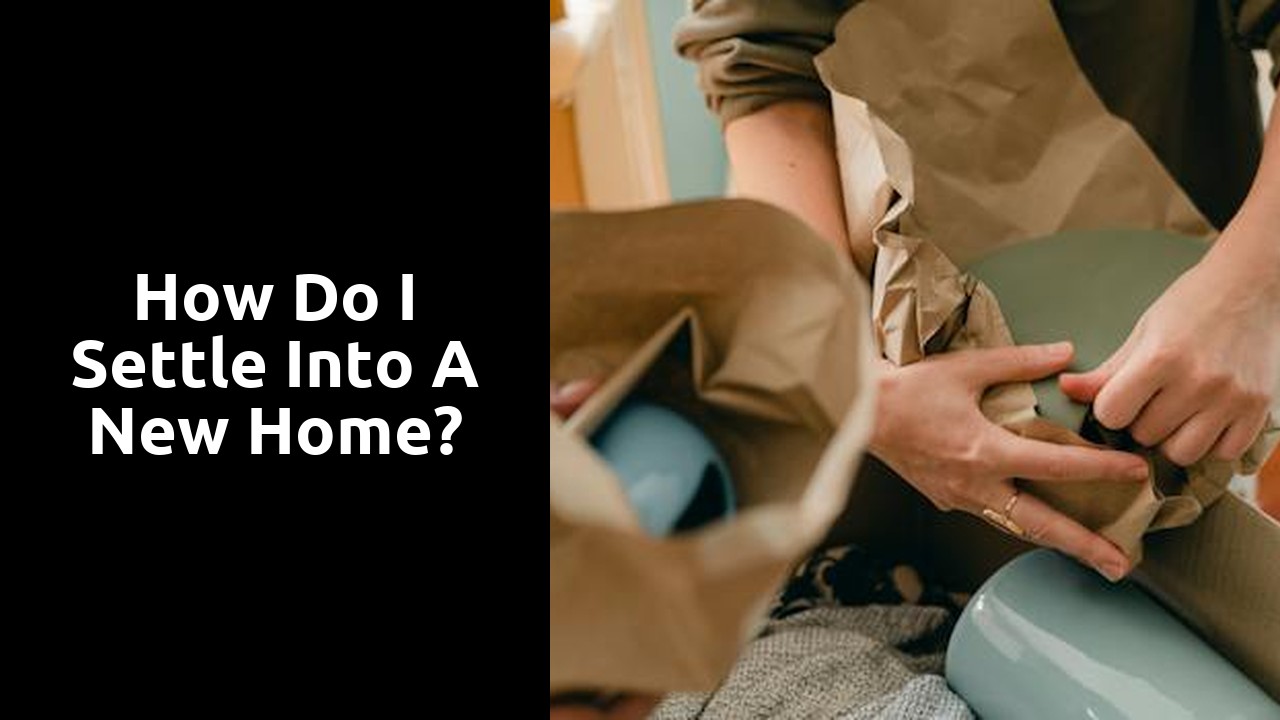 How do I settle into a new home?