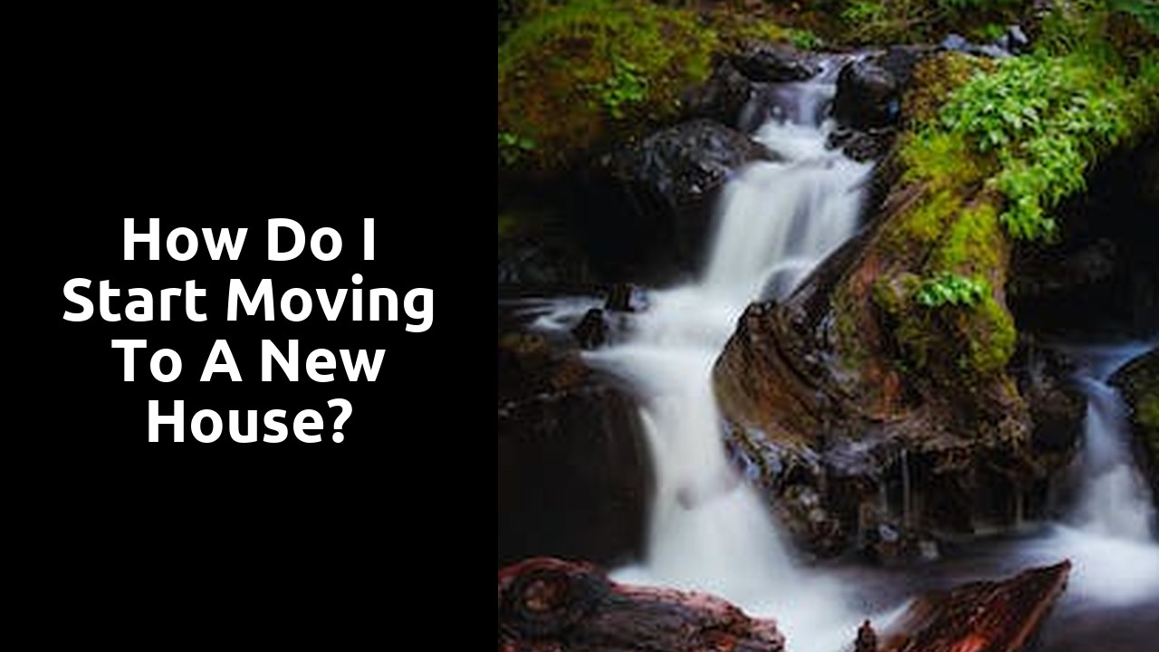 How do I start moving to a new house?
