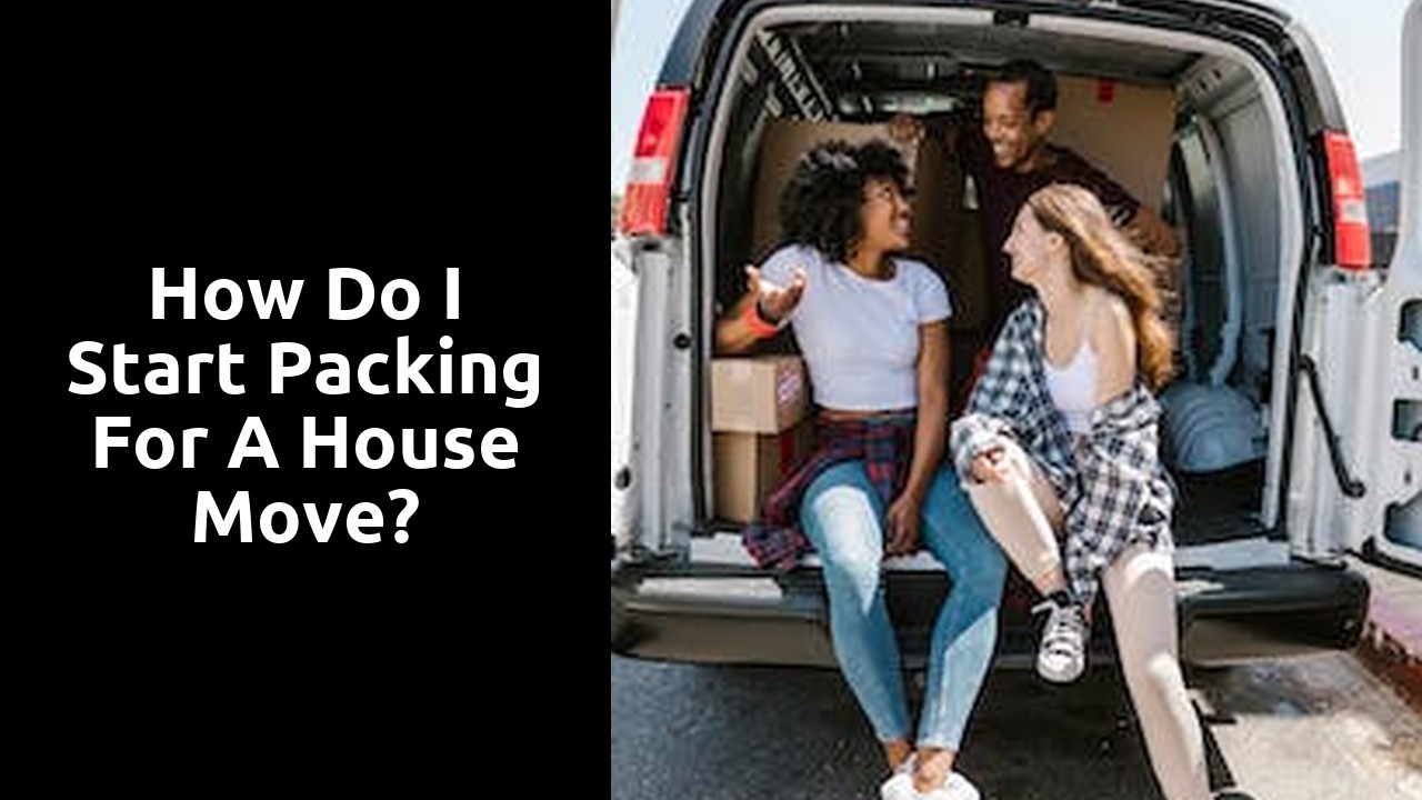 How do I start packing for a house move?