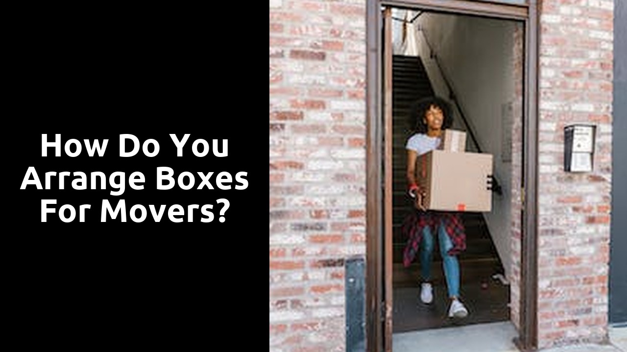 How do you arrange boxes for movers?
