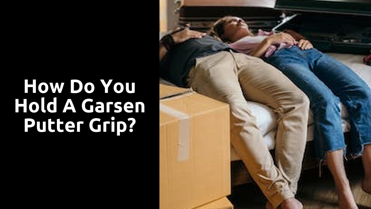 How do you hold a Garsen putter grip?