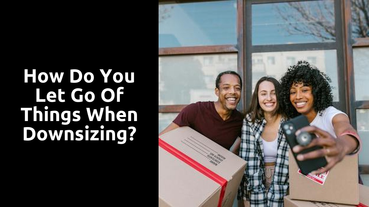 How do you let go of things when downsizing?