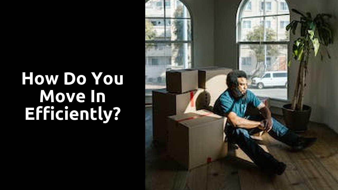 How do you move in efficiently?