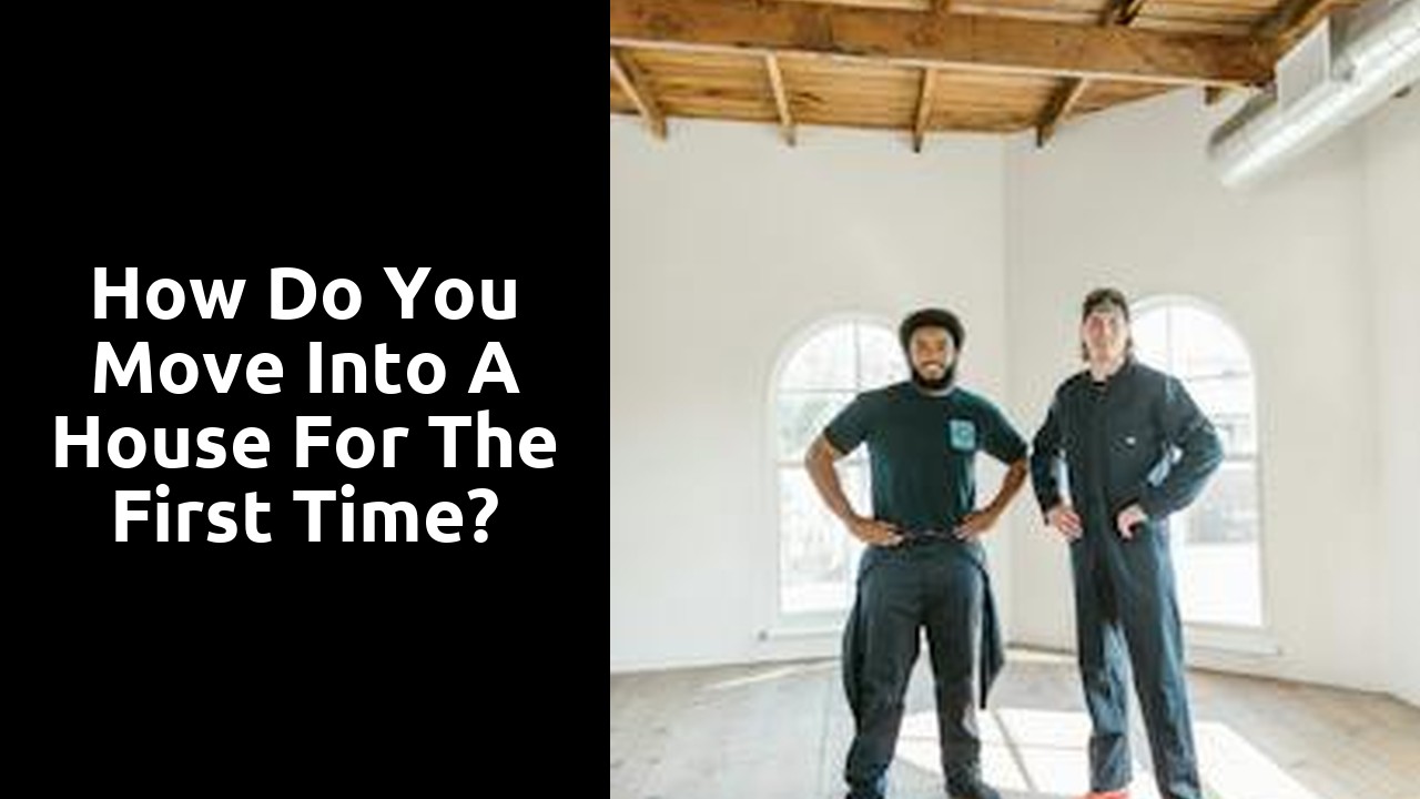 How do you move into a house for the first time?