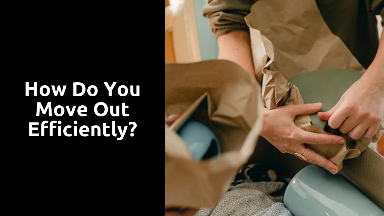 How do you move out efficiently?