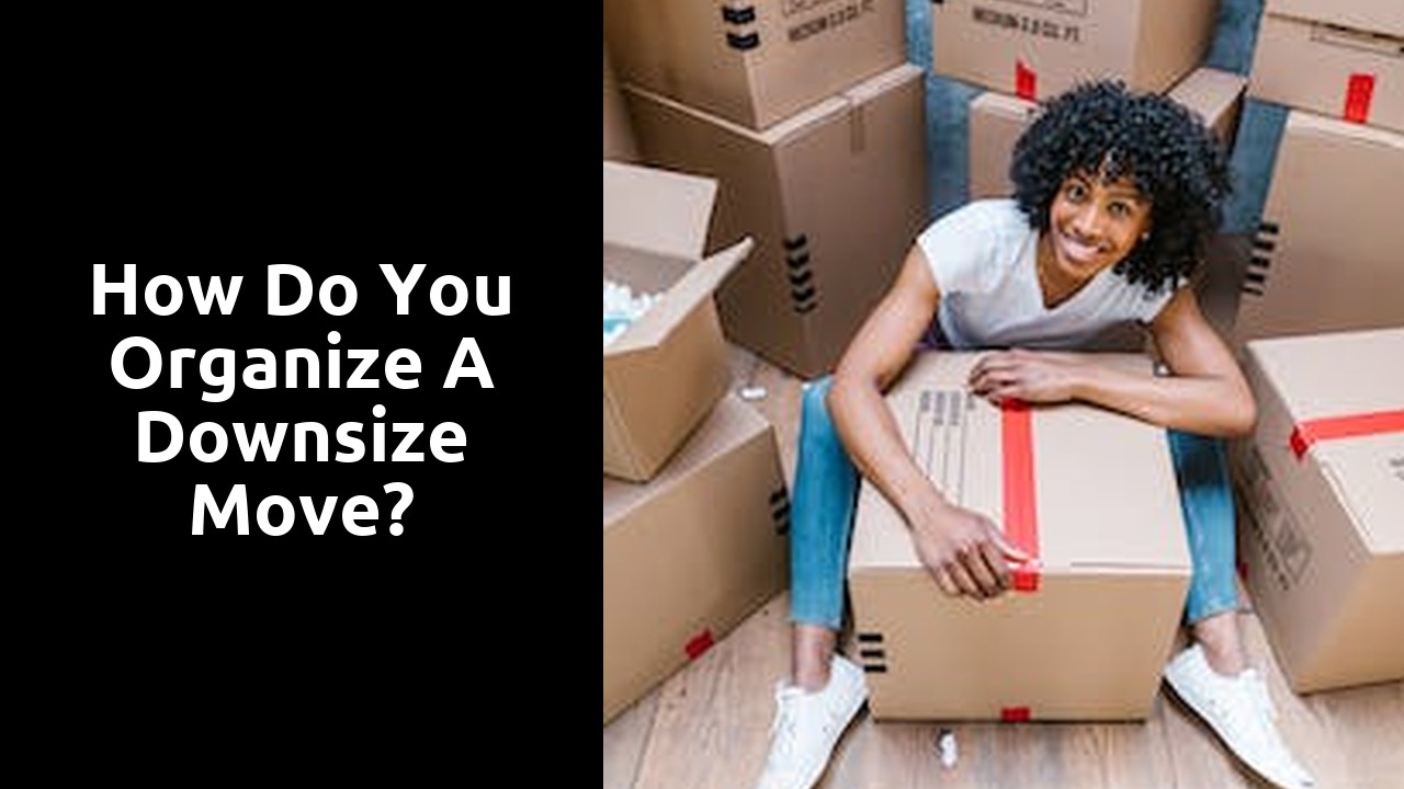 How do you organize a downsize move?