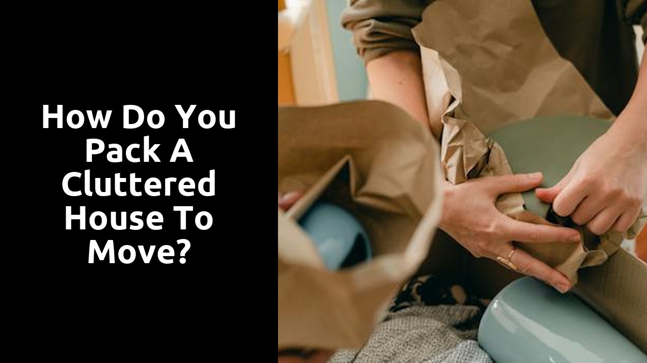 How do you pack a cluttered house to move?