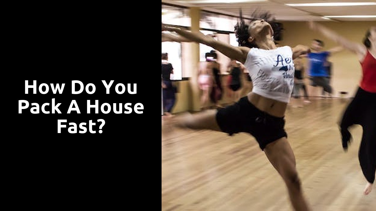 How do you pack a house fast?