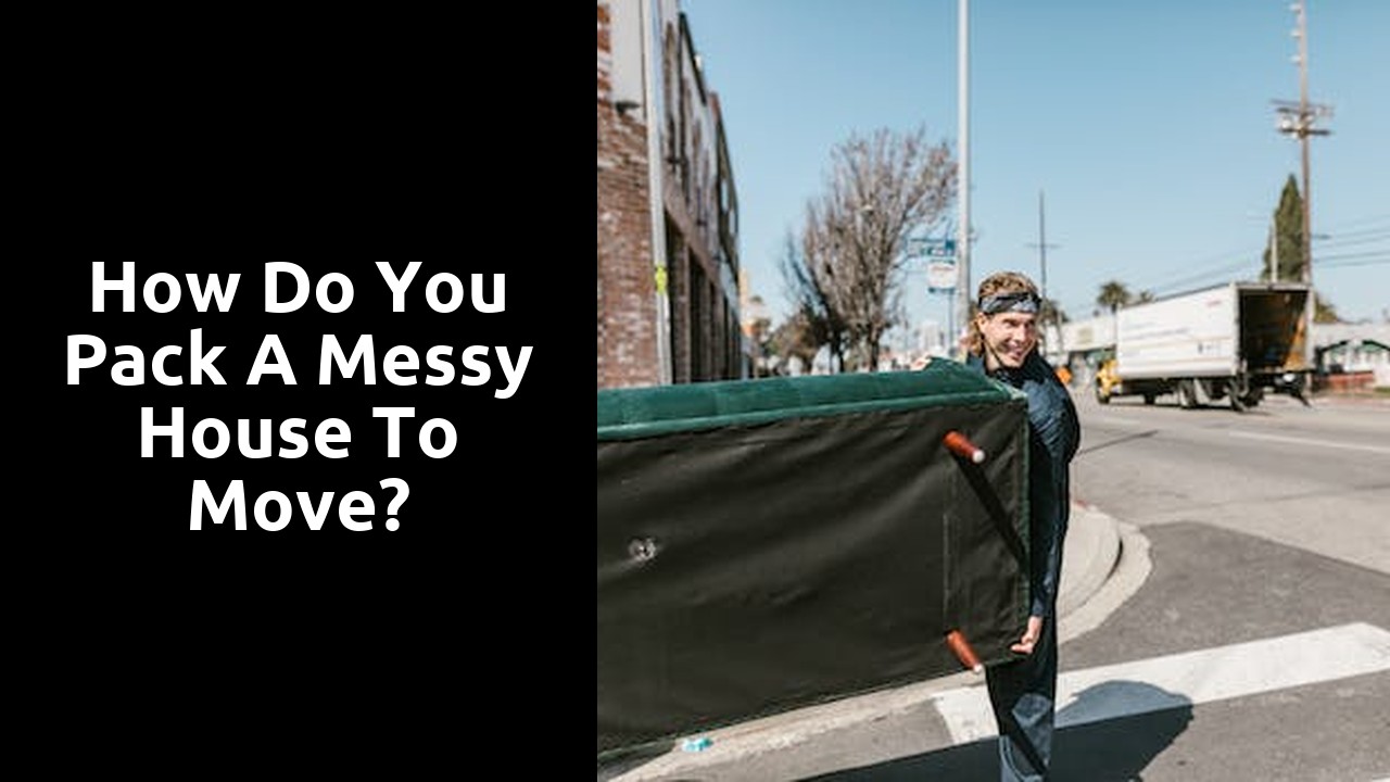 How do you pack a messy house to move?