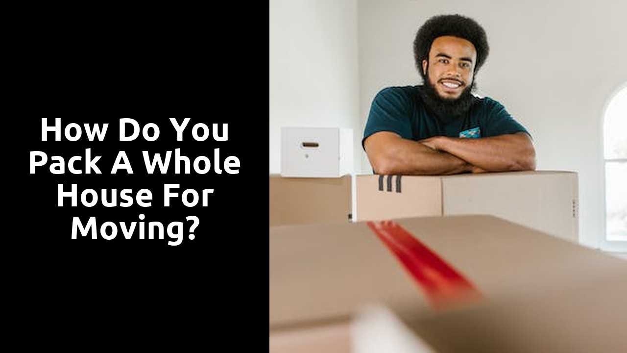 How do you pack a whole house for moving?