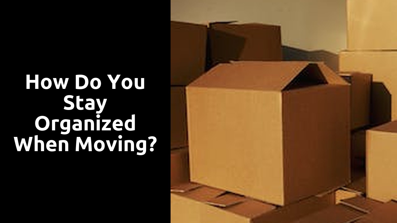 How do you stay organized when moving?