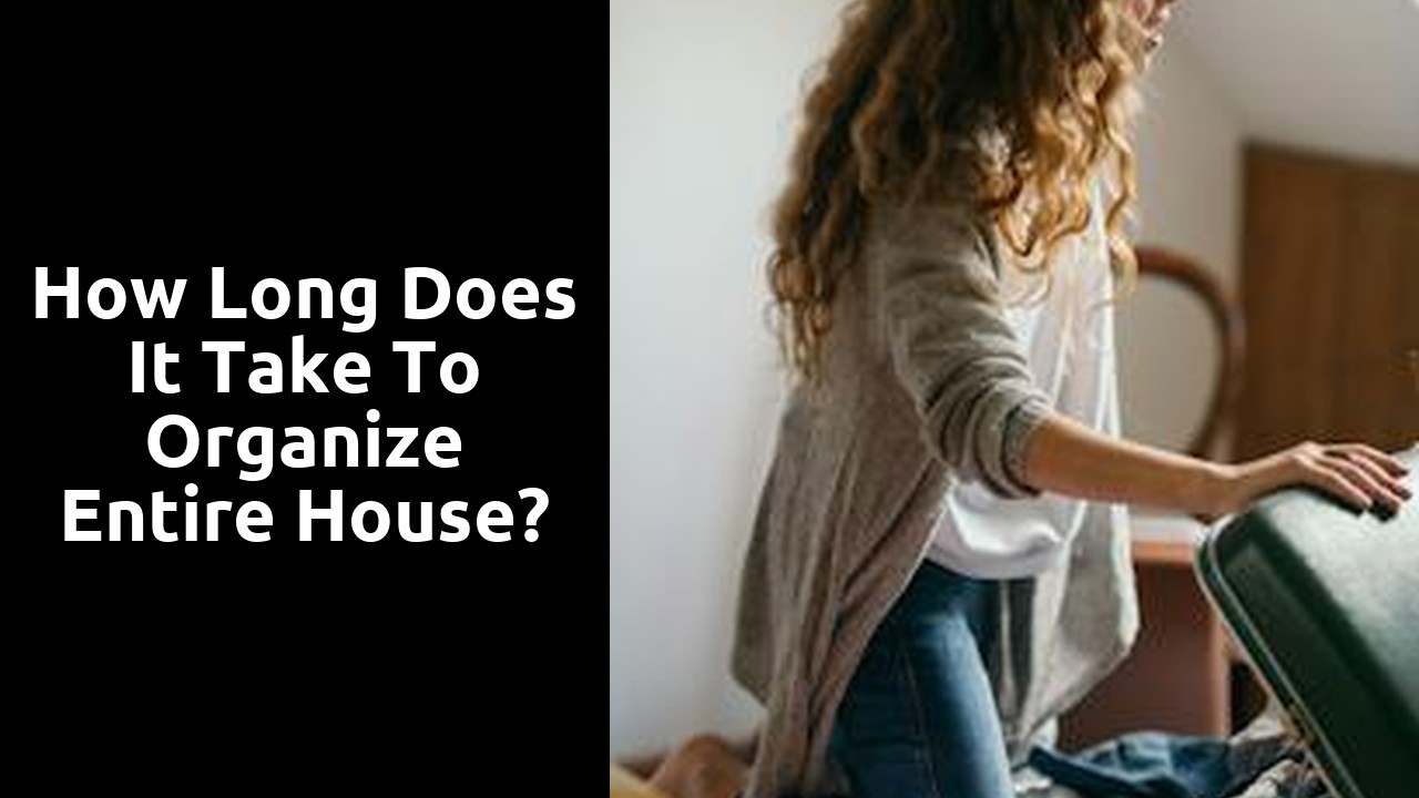 How long does it take to organize entire house?
