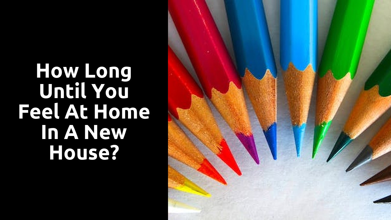 How long until you feel at home in a new house?