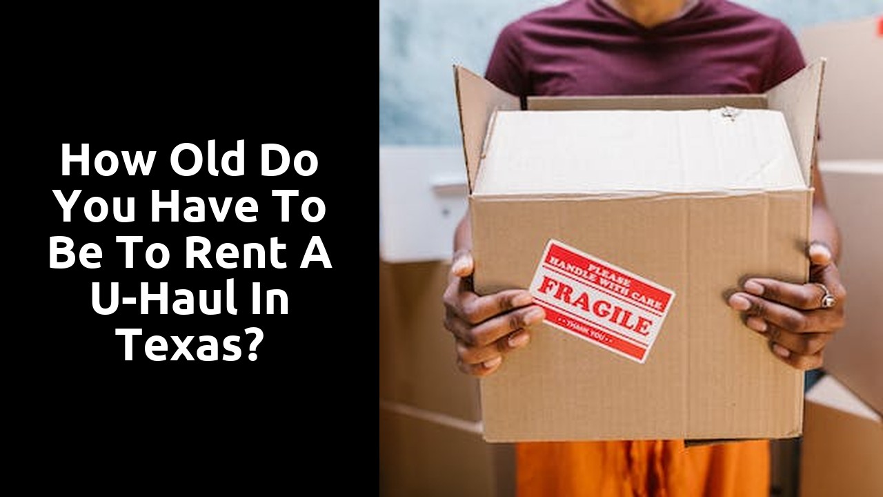 How old do you have to be to rent a U-Haul in Texas?