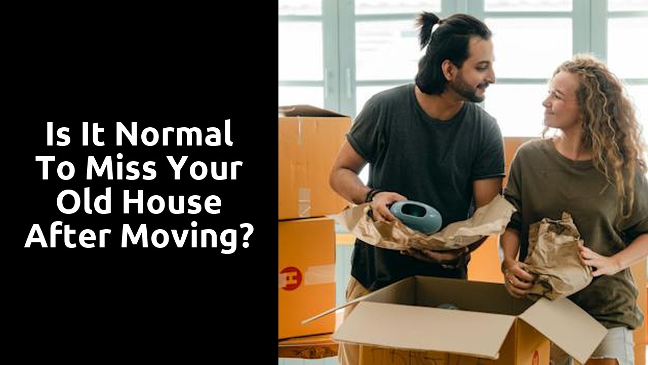Is it normal to miss your old house after moving?