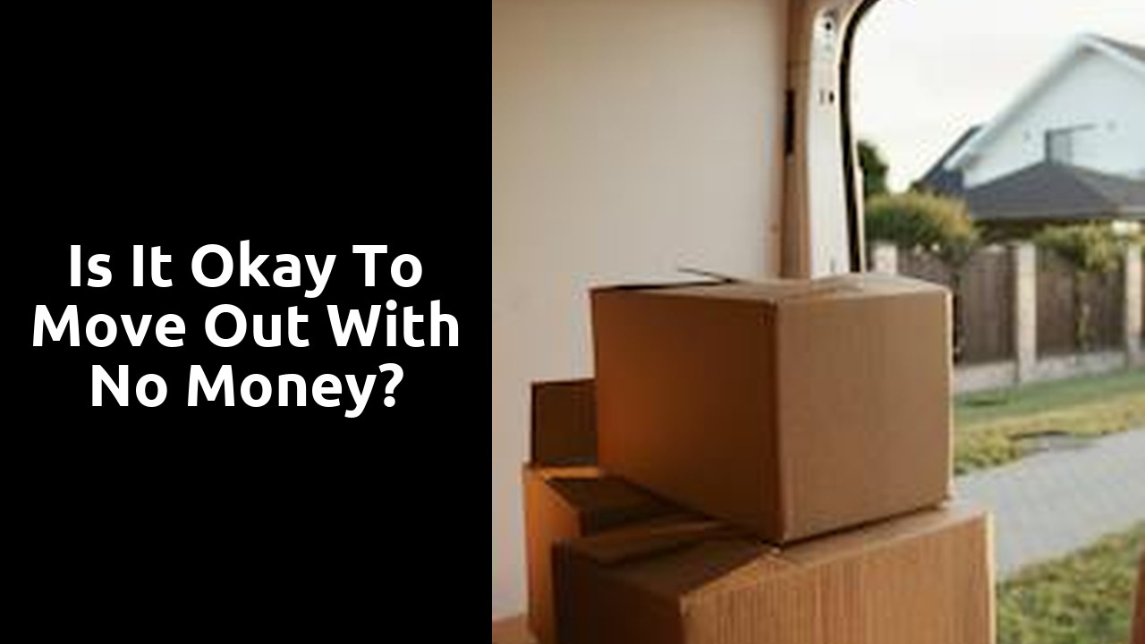 Is it okay to move out with no money?