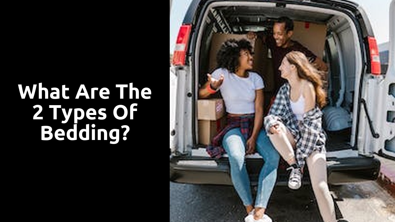 What are the 2 types of bedding?