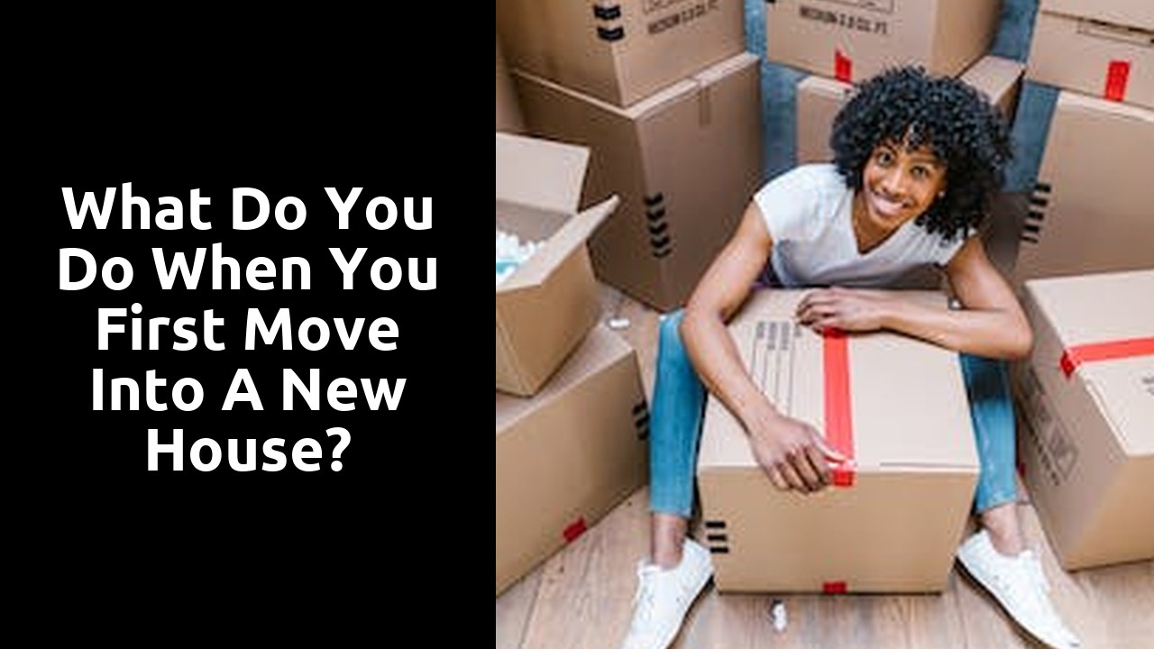 What do you do when you first move into a new house?