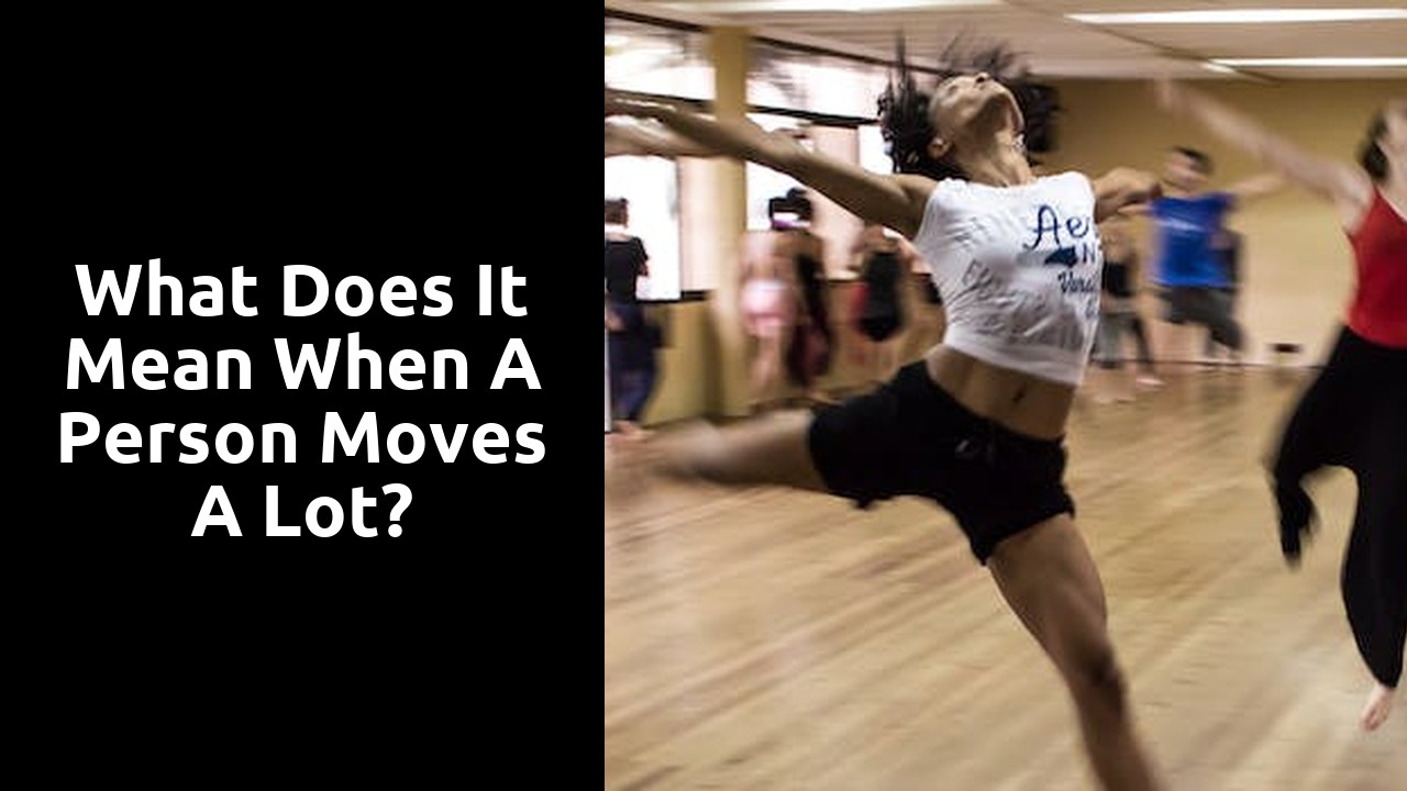 What does it mean when a person moves a lot?