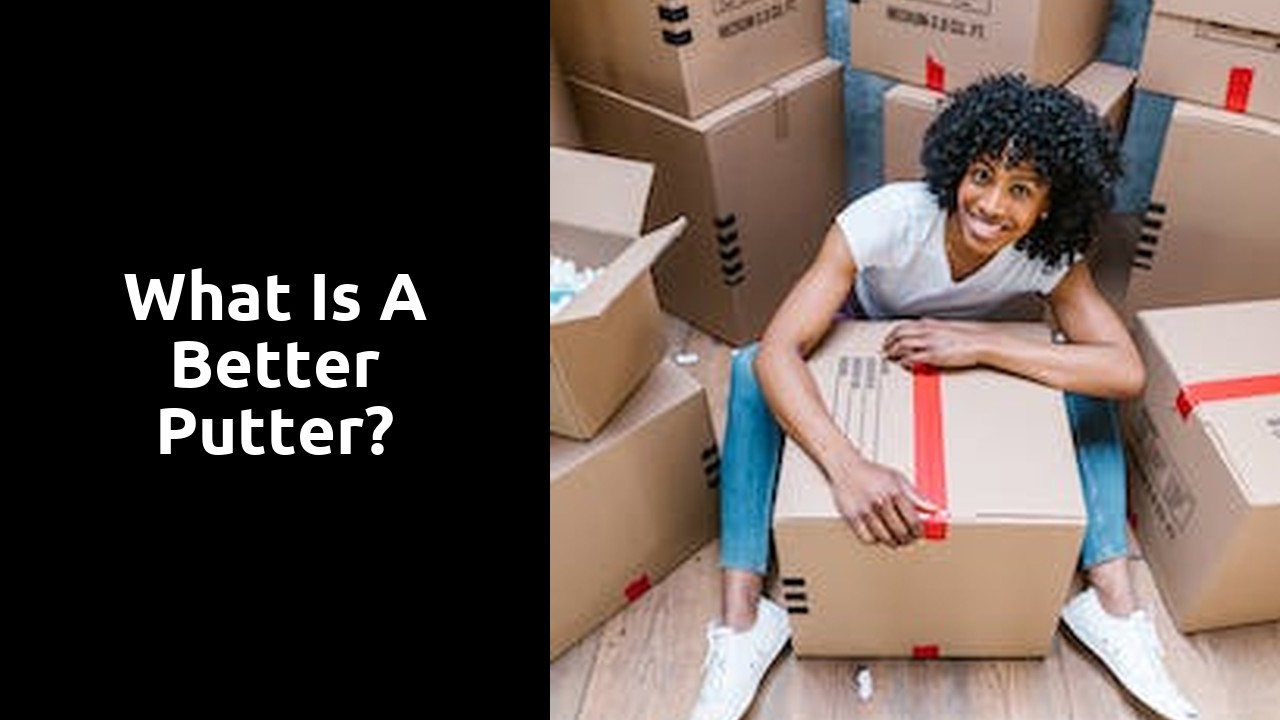 What is a better putter?