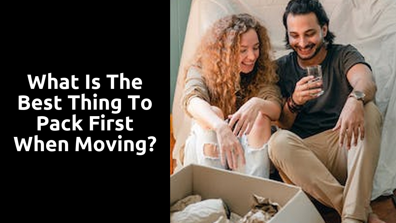 What is the best thing to pack first when moving?