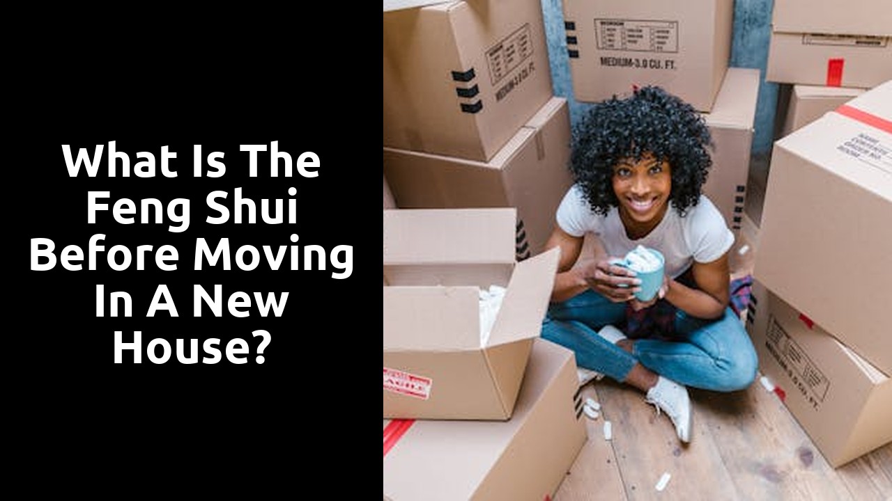 What is the feng shui before moving in a new house?