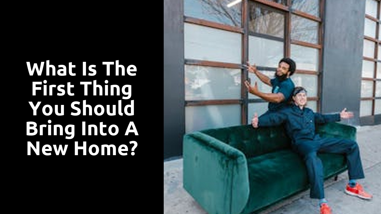 What is the first thing you should bring into a new home?