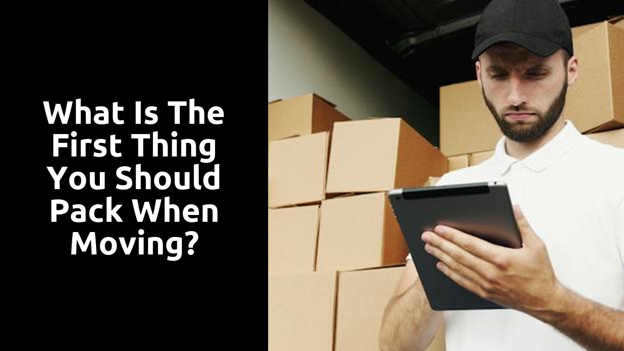 What is the first thing you should pack when moving?
