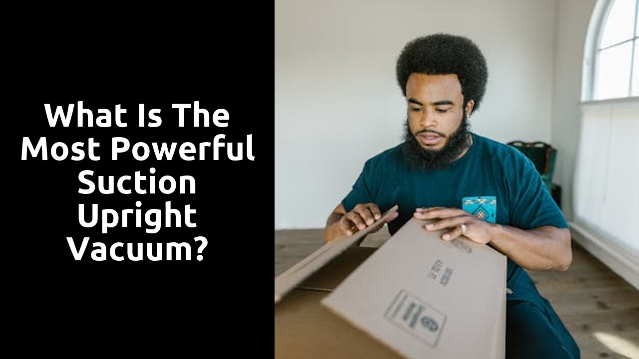 What is the most powerful suction upright vacuum?