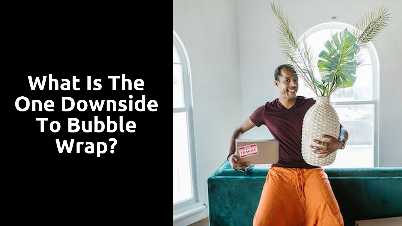 What is the one downside to bubble wrap?