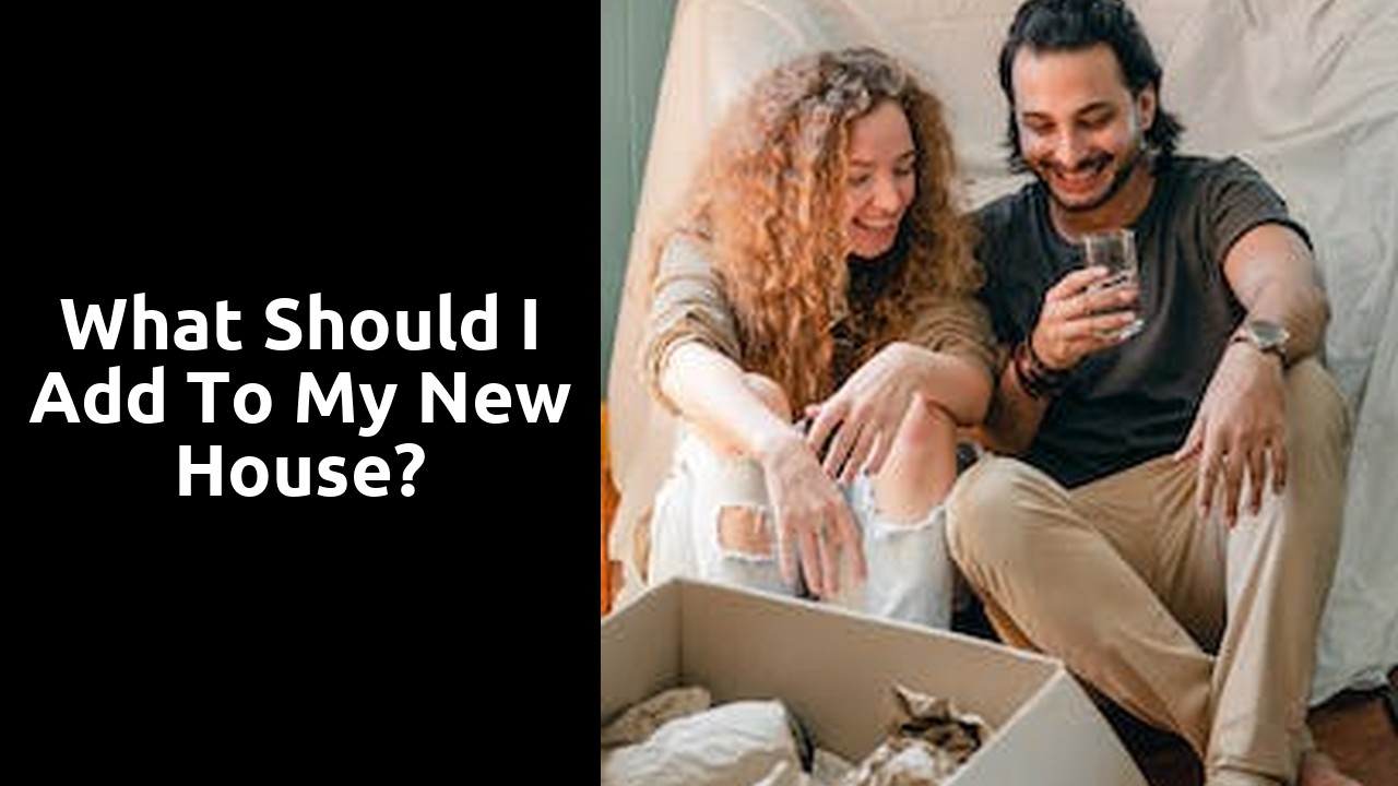 What should I add to my new house?
