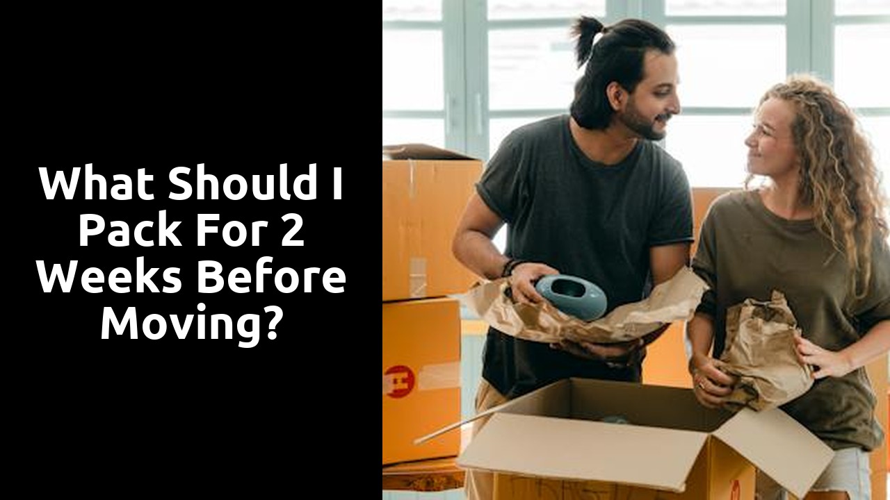 What should I pack for 2 weeks before moving?