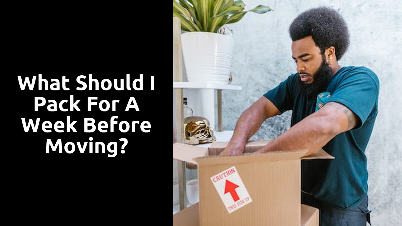 What should I pack for a week before moving?