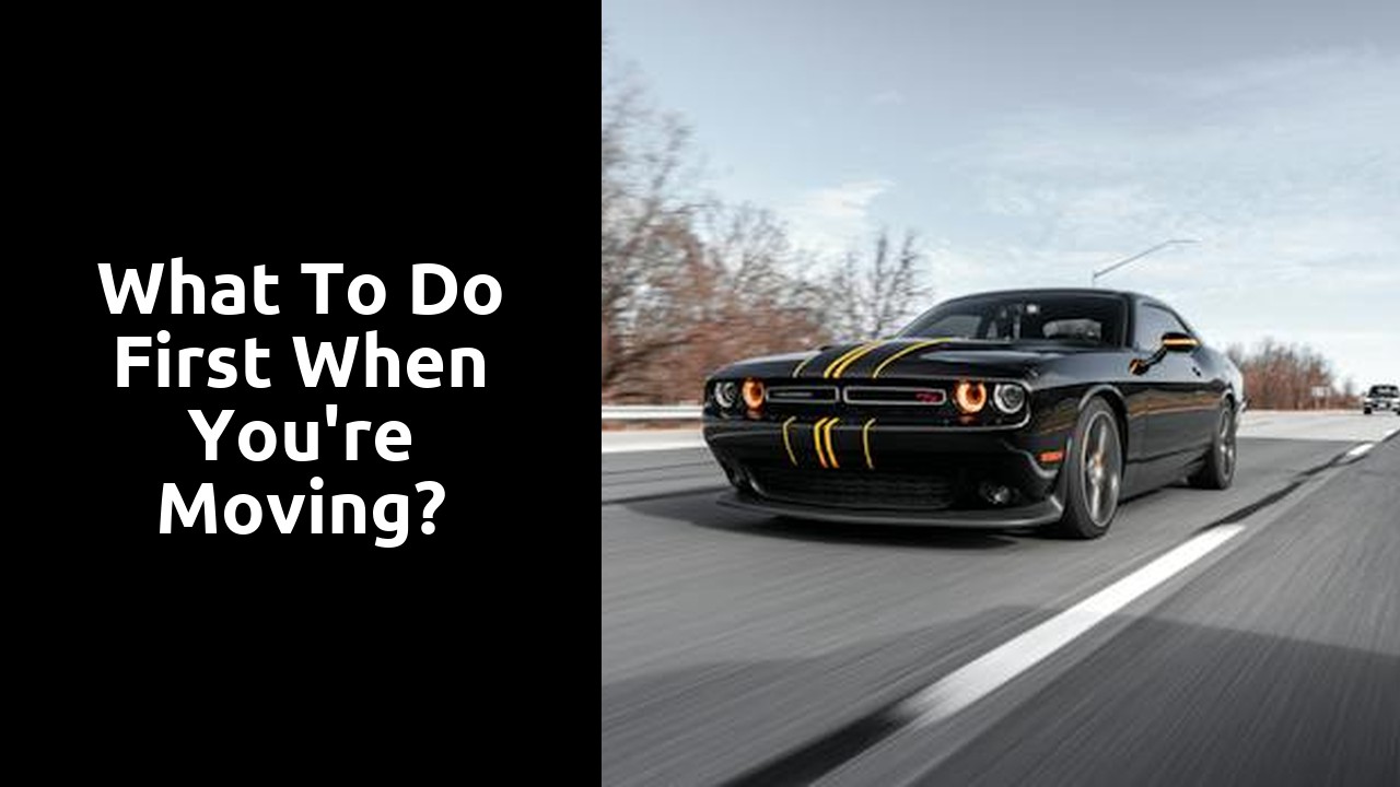 What to do first when you're moving?