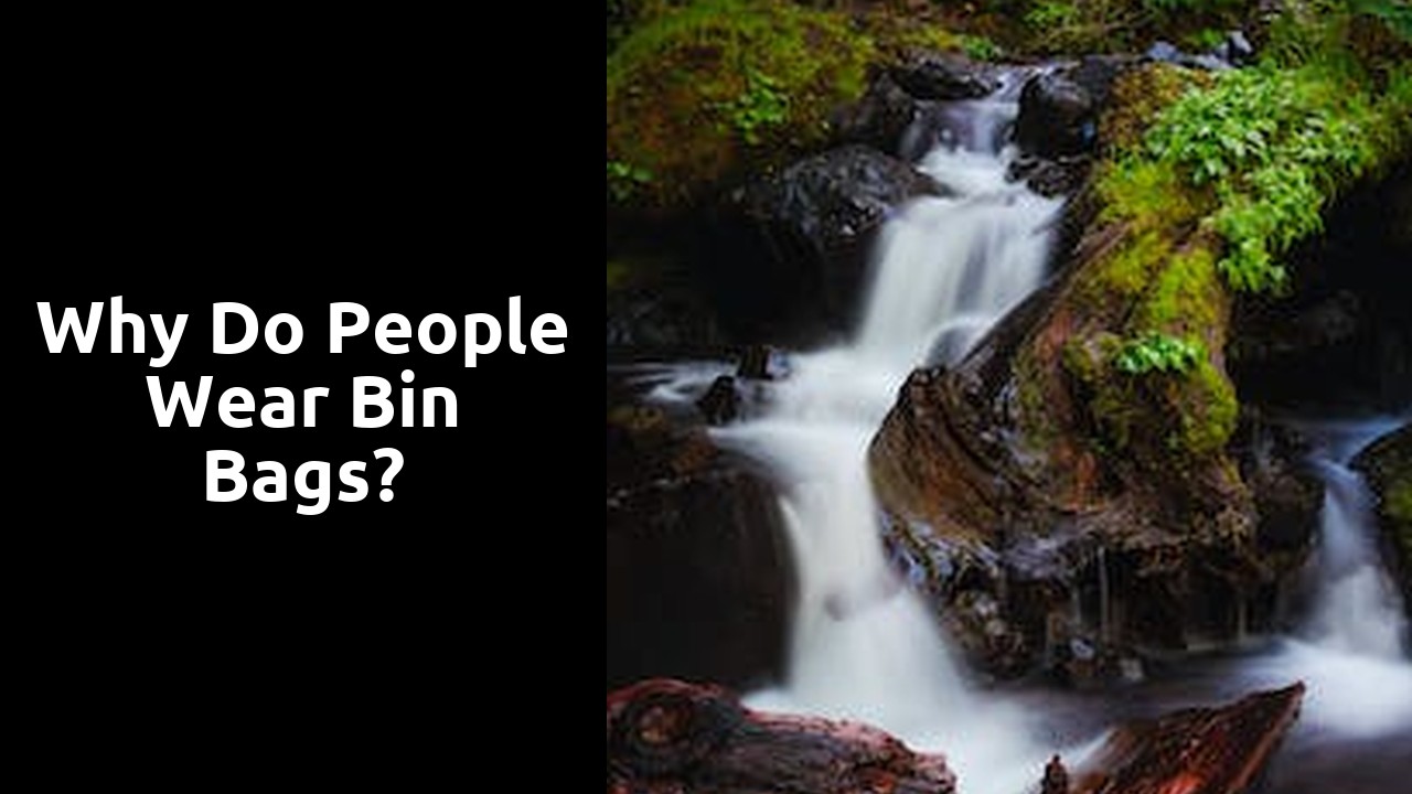 Why do people wear bin bags?